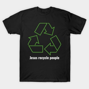 Jesus Recycle People White Lettering V1 T-Shirt